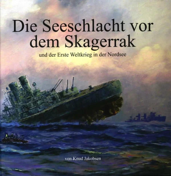 Die Seeschlacht vor dem Skagerrak und der Erste Weltkreig in der Nordsee