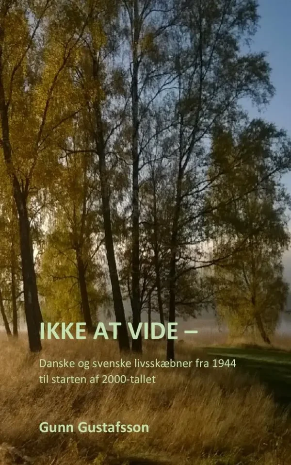 Ikke at vide - Danske og svenske livsskæbner fra 1944 til starten af 2000-tallet