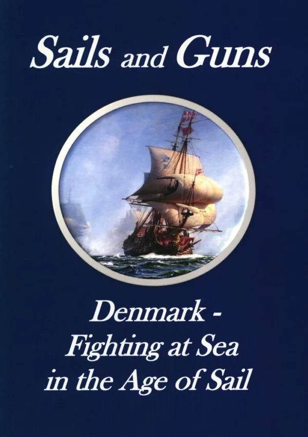 Sails and Guns. Denmark - Fighting at Sea in the Age of Sail