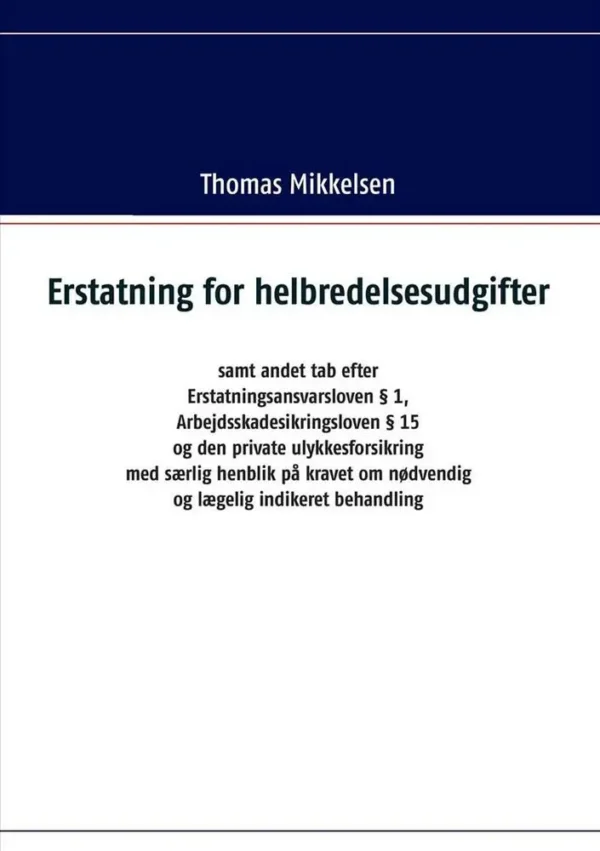 Erstatning for helbredelsesudgifter samt andet tab efter Erstatningsansvarsloven Â§ 1, Arbejdsskadesikringsloven Â§ 15 og den