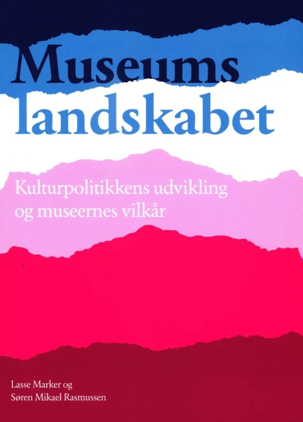 Museumslandskabet - Kulturpolitikkens udvikling og museernes vilkår