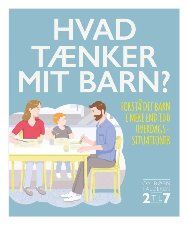 Hvad tænker mit barn? Forstå dit barn i mere end 100 hverdagssituationer