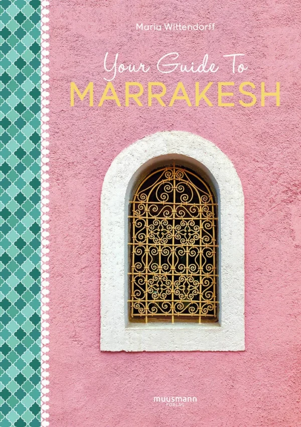 Your Guide To Marrakesh