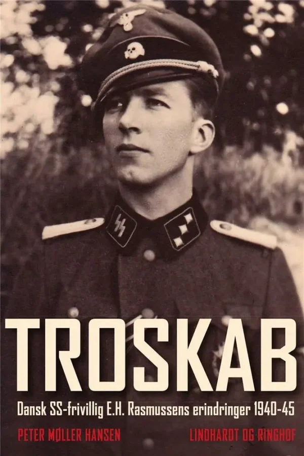 Troskab - Dansk SS-frivillig E.H. Rasmussens erindringer 1940-45