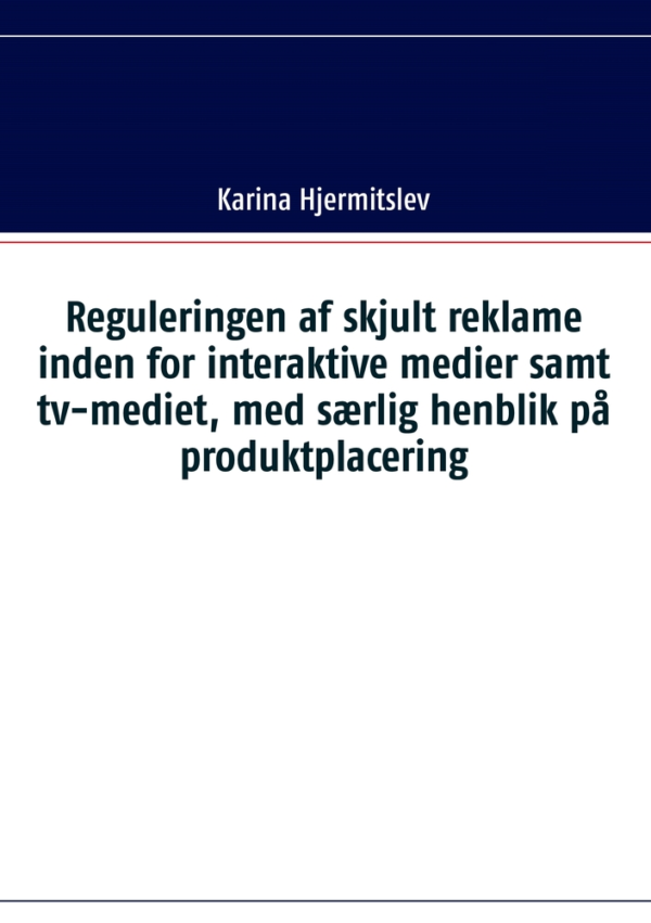 Reguleringen af skjult reklame indenfor interaktive medier samt tv-mediet, med særlig henblik på produktplacering