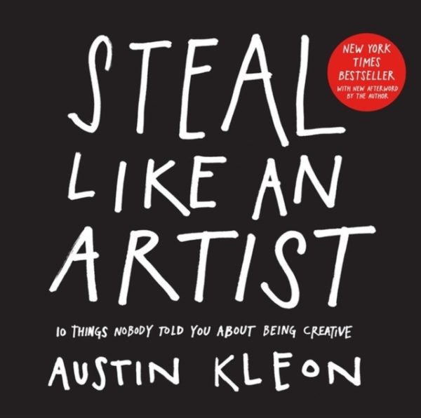 Steal Like An Artist 10 Things Nobody Told You About Being C