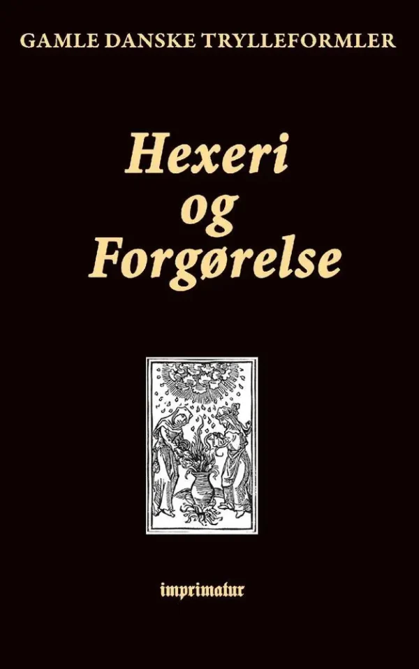 Hexeri og Forgørelse. Gamle danske Trylleformler