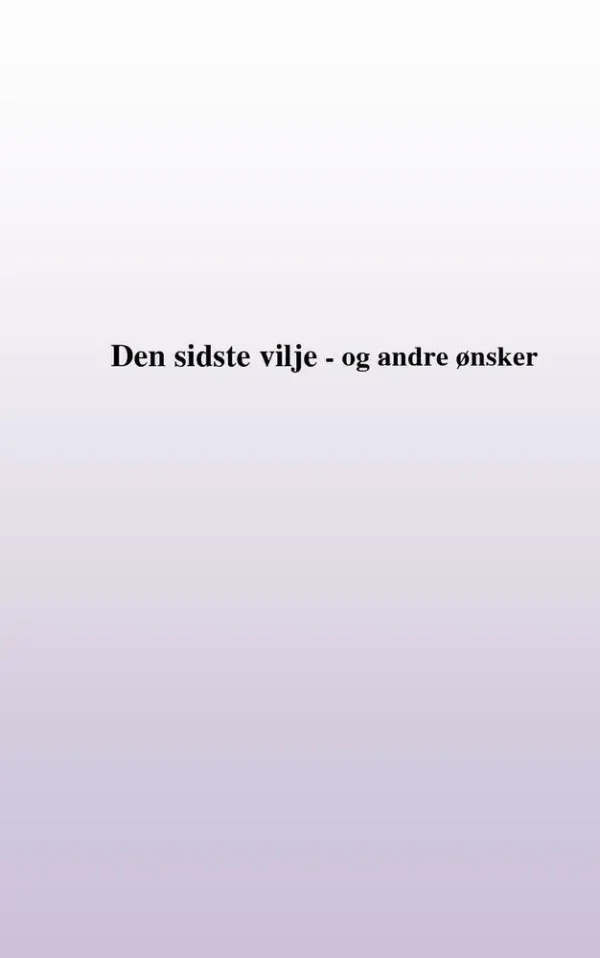 Min sidste vilje - og andre ønsker