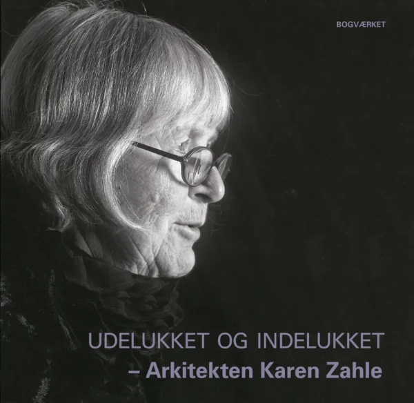 Udelukket og indelukket  -  Arkitekten Karen Zahle