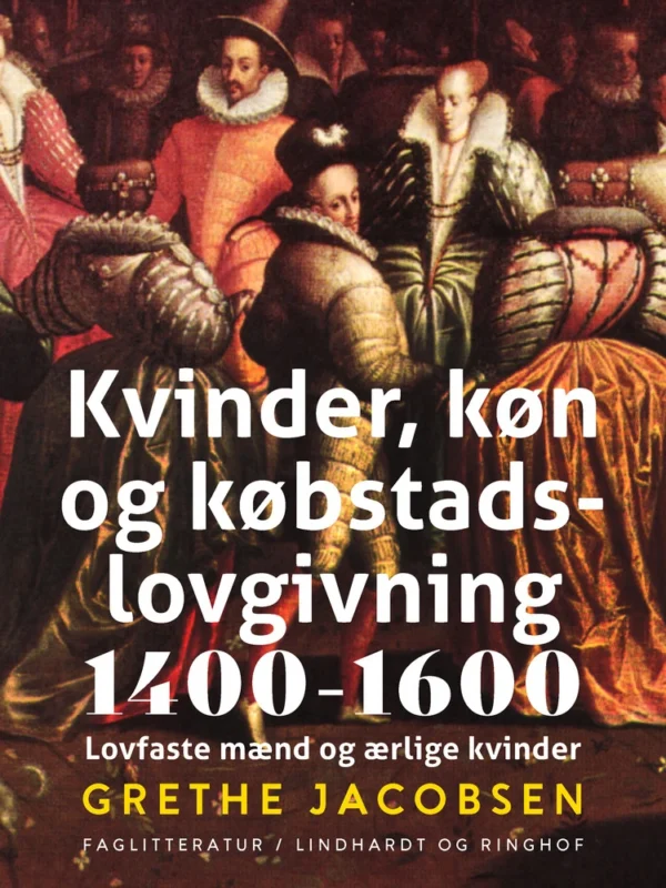 Kvinder, køn og købstadslovgivning 1400-1600. Lovfaste mænd og ærlige kvinder