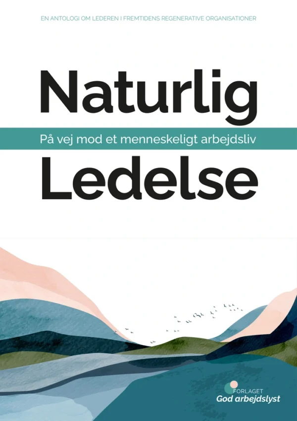 Naturlig ledelse - på vej mod et menneskeligt arbejdsliv