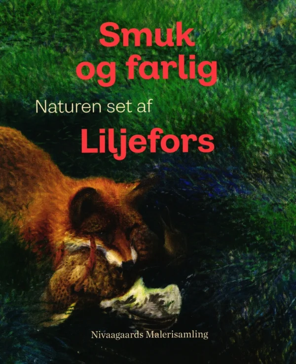 Smuk og farlig. Naturen set af Liljefors