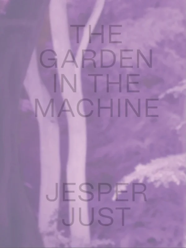 JESPER JUST  -  THE GARDEN IN THE MACHINE